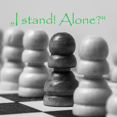 I stand! Alone?